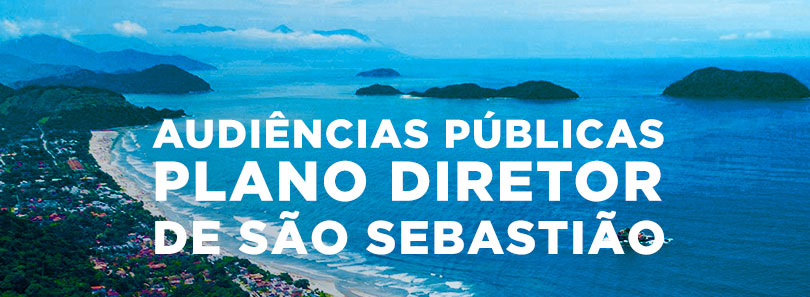 Participe das Audiências Públicas do Plano Diretor de São Sebastião